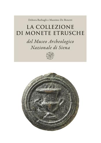La collezione di monete etrusche del Museo Archeologico Nazionale di Siena. Nuova ediz. - Debora Barbagli, Massimo De Benetti - Libro All'Insegna del Giglio 2024 | Libraccio.it