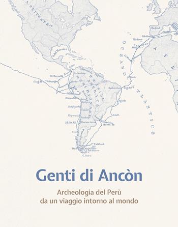 Genti di Ancòn. Archeologia del Perù da un viaggio intorno al mondo. Ediz. illustrata  - Libro All'Insegna del Giglio 2024 | Libraccio.it