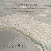 Tracce e percorsi. Le nuove scoperte della Missione Storico Archeologica Italiana in Kurdistan. Ediz. illustrata