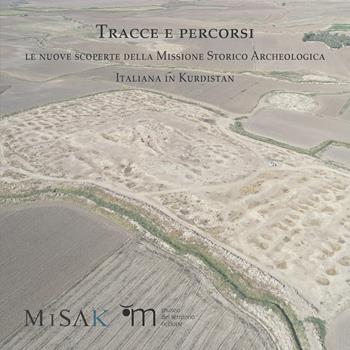 Tracce e percorsi. Le nuove scoperte della Missione Storico Archeologica Italiana in Kurdistan. Ediz. illustrata  - Libro All'Insegna del Giglio 2025 | Libraccio.it
