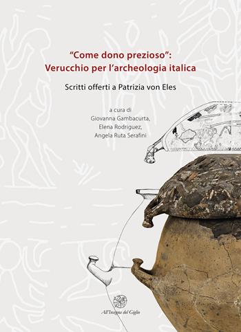 «Come dono prezioso»: Verucchio per l’archeologia italica. Scritti offerti a Patrizia von Eles  - Libro All'Insegna del Giglio 2025 | Libraccio.it