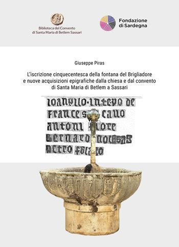 L'iscrizione cinquecentesca della fontana del Brigliadore e nuove acquisizioni epigrafiche dalla chiesa e dal convento di Santa Maria di Betlem a Sassari. Ediz. italiana e inglese - Giuseppe Piras - Libro All'Insegna del Giglio 2025 | Libraccio.it