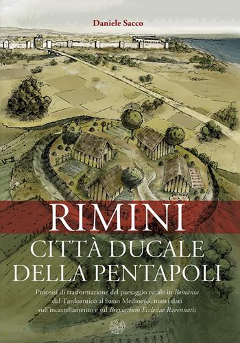 Rimini città ducale della Pentapoli. Processi di trasformazione del paesaggio rurale in Romània dal Tardoantico al basso Medioevo, nuovi dati sull’incastellamento e sul Breviarium Ecclesiae Ravennatis - Daniele Sacco - Libro All'Insegna del Giglio 2025, ArcheoMed. Univ. degli studi di Urbino | Libraccio.it