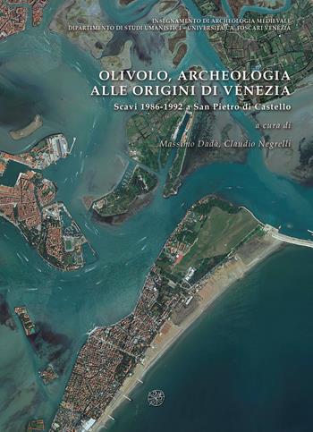Olivolo, archeologia alle origini di Venezia. Scavi 1986-1992 a San Pietro di Castello  - Libro All'Insegna del Giglio 2025 | Libraccio.it