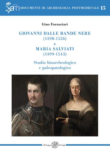 Giovanni dalle Bande Nere (1498-1526) e Maria Salviati (1499-1543). Studio bioarcheologico e paleopatologico - Gino Fornaciari - Libro All'Insegna del Giglio 2025, Documenti di archeologia postmedievale | Libraccio.it