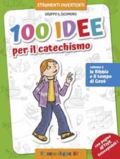 100 idee per il catechismo. Ediz. a colori. Vol. 2: La Bibbia e il tempo di Gesù.