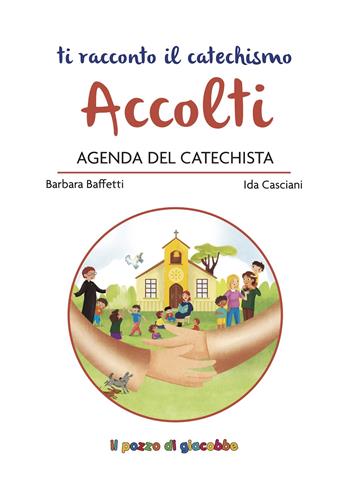 Accolti. Agenda del catechista - Barbara Baffetti, Ida Casciani, Rosaria Scolla - Libro Il Pozzo di Giacobbe 2022 | Libraccio.it