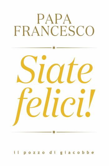 Siate felici! - Francesco (Jorge Mario Bergoglio) - Libro Il Pozzo di Giacobbe 2022, Respiro | Libraccio.it