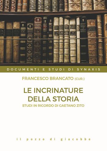 Le incrinature della storia. Studi in onore di Gaetano Zito  - Libro Il Pozzo di Giacobbe 2022, Documenti e studi di Synaxis | Libraccio.it