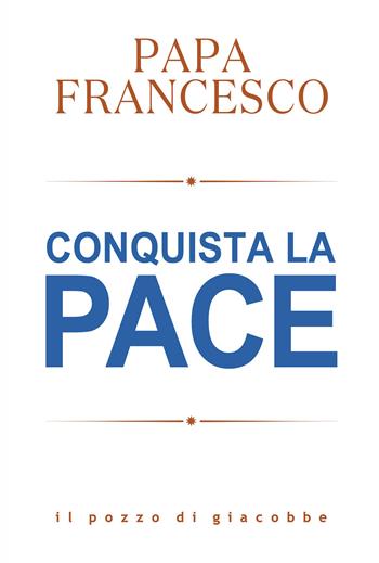 Conquista la pace - Francesco (Jorge Mario Bergoglio) - Libro Il Pozzo di Giacobbe 2023, Respiro | Libraccio.it