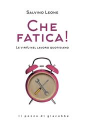 Che fatica! Le virtù nel lavoro quotidiano