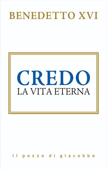 Credo. La vita eterna - Benedetto XVI (Joseph Ratzinger) - Libro Il Pozzo di Giacobbe 2023, Respiro | Libraccio.it
