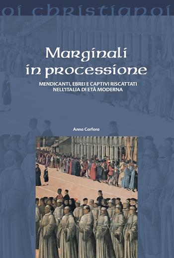 Marginali in processione. Mendicanti, ebrei e captivi riscattati nell'Italia di età moderna - Anna Carfora - Libro Il Pozzo di Giacobbe 2023, Oi christianoi. Sezione moderna e contemporanea | Libraccio.it