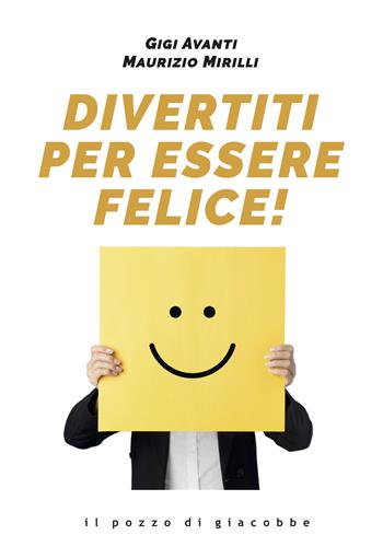 Divertiti per essere felice! - Gigi Avanti, Maurizio Mirilli - Libro Il Pozzo di Giacobbe 2023, Ausilia | Libraccio.it