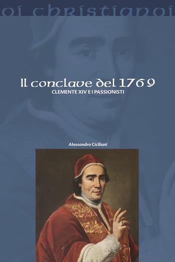 Il Conclave del 1769. Clemente XIV e i Passionisti - Alessandro Ciciliani - Libro Il Pozzo di Giacobbe 2023, Oi christianoi. Sezione moderna e contemporanea | Libraccio.it