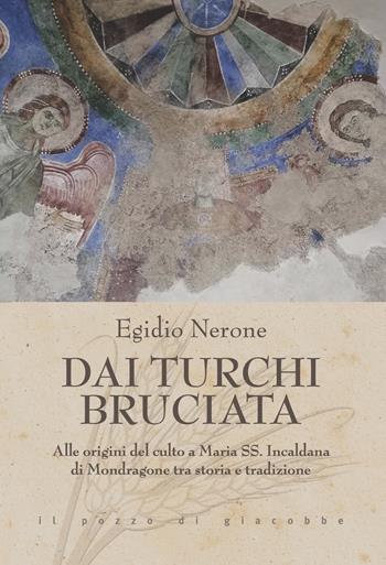Dai Turchi bruciata. Alle origini del culto a Maria SS. Incaldana di Mondragone tra storia e tradizione - Egidio Nerone - Libro Il Pozzo di Giacobbe 2023, Triticum | Libraccio.it