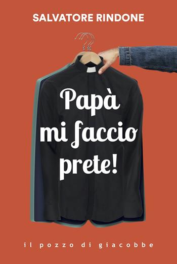 Papà mi faccio prete! - Salvatore Rindone - Libro Il Pozzo di Giacobbe 2023, Respiro | Libraccio.it