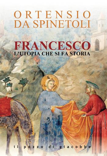 Francesco. L'utopia che si fa storia - Ortensio da Spinetoli - Libro Il Pozzo di Giacobbe 2026, Magistri pro semper | Libraccio.it