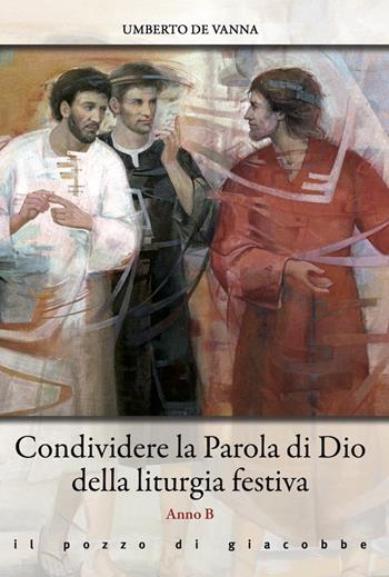 Condividere la Parola di Dio della liturgia festiva. Anno B - Umberto De Vanna - Libro Il Pozzo di Giacobbe 2023, Omelie diverse | Libraccio.it