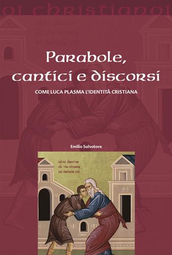 Parabole, cantici e discorsi. Come Luca plasma l'identità cristiana - Emilio Salvatore - Libro Il Pozzo di Giacobbe 2023, Oi christianoi. Sezione antica | Libraccio.it