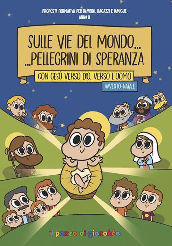 Sulle vie del mondo... Pellegrini di speranza. Con Gesù verso Dio, verso l'uomo. Avvento-Natale. Proposta formativa per bambini, ragazzi e famiglie. Anno B  - Libro Il Pozzo di Giacobbe 2023, Il germoglio | Libraccio.it