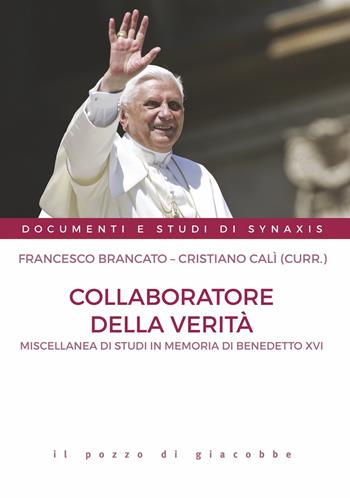 Collaboratore della verità. Miscellanea di studi in memoria di Benedetto XVI - Cristiano Calì - Libro Il Pozzo di Giacobbe 2024, Documenti e studi di Synaxis | Libraccio.it
