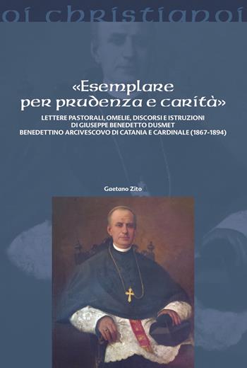«Esemplare per prudenza e carità». Lettere pastorali, omelie, discorsi e istruzioni di Giuseppe Benedetto Dusmett Benedettino arcivescovo di Catania e Cardinale (1867-1894) - Gaetano Zito - Libro Il Pozzo di Giacobbe 2024, Oi christianoi. Sezione moderna e contemporanea | Libraccio.it