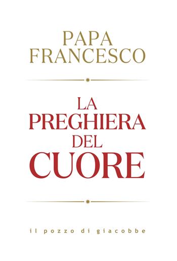 La preghiera del cuore - Francesco (Jorge Mario Bergoglio) - Libro Il Pozzo di Giacobbe 2024, Respiro | Libraccio.it