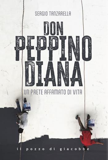 Don Peppino Diana. Un prete affamato di vita - Sergio Tanzarella - Libro Il Pozzo di Giacobbe 2024, Respiro | Libraccio.it