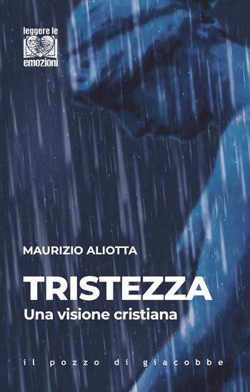 Tristezza. Una visione cristiana - Maurizio Aliotta - Libro Il Pozzo di Giacobbe 2024, Leggere le emozioni | Libraccio.it