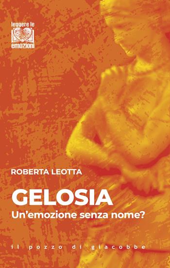 Gelosia. Un'emozione senza nome? - Roberta Leotta - Libro Il Pozzo di Giacobbe 2024, Leggere le emozioni | Libraccio.it