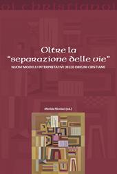 Oltre la «separazione delle vie». Nuovi modelli interpretativi delle origini cristiane