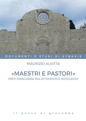 «Maestri e pastori». Preti siracusani tra Ottocento e Novecento - Maurizio Aliotta - Libro Il Pozzo di Giacobbe 2024, Documenti e studi di Synaxis | Libraccio.it