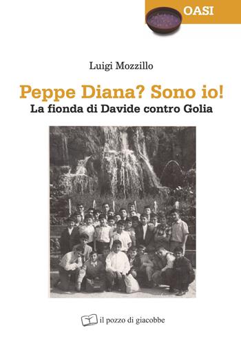 Peppe Diana? Sono io! La fionda di Davide contro Golia - Luigi Mozzillo - Libro Il Pozzo di Giacobbe 2024, Oasi | Libraccio.it