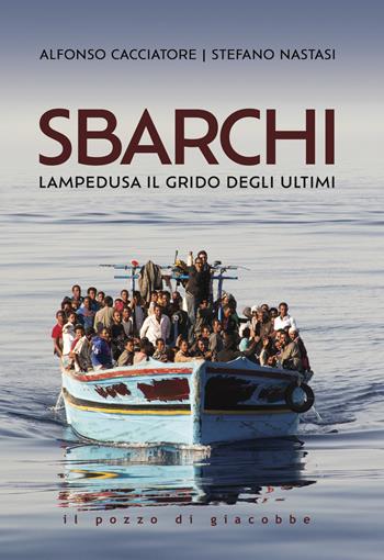 Sbarchi. Lampedusa il grido degli ultimi - Alfonso Cacciatore, Stefano Nastasi - Libro Il Pozzo di Giacobbe 2024, Respiro | Libraccio.it