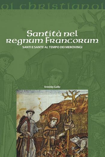 Santità nel regnum francorum. Santi e sante al tempo dei Merovingi - Erminio Gallo - Libro Il Pozzo di Giacobbe 2024, Oi christianoi. Sezione medievale | Libraccio.it