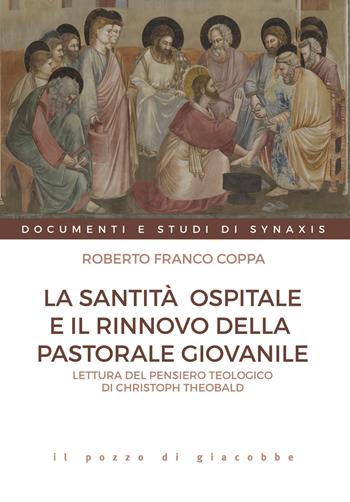 La santità ospitale e il rinnovo della pastorale giovanile. Lettura del pensiero teologico di Christoph Theobald - Roberto Franco Coppa - Libro Il Pozzo di Giacobbe 2024, Documenti e studi di Synaxis | Libraccio.it