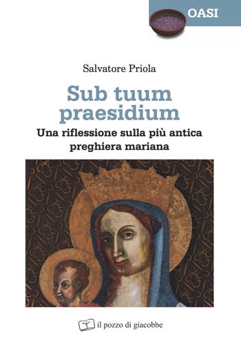 Sub tuum praesidium. Una riflessione sulla più antica preghiera mariana - Salvatore Priola - Libro Il Pozzo di Giacobbe 2024, Oasi | Libraccio.it