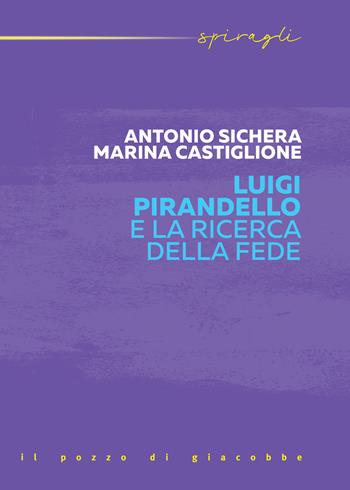 Luigi Pirandello e la ricerca della fede - Antonio Sichera, Marina Castiglione - Libro Il Pozzo di Giacobbe 2024 | Libraccio.it