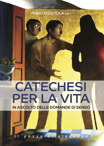 Catechesi per la vita. In ascolto delle domande di senso - Fabio Pizzitola - Libro Il Pozzo di Giacobbe 2024 | Libraccio.it