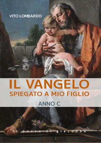 Il Vangelo spiegato a mio figlio. Anno C - Vito Lombardo - Libro Il Pozzo di Giacobbe 2025 | Libraccio.it
