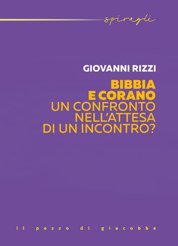 Bibbia e Corano. Un confronto nell'attesa di un incontro? - Giovanni Rizzi - Libro Il Pozzo di Giacobbe 2025 | Libraccio.it