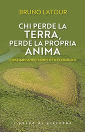 Chi perde la terra perde la propria anima. Cristianesimo e conflitto ecologico