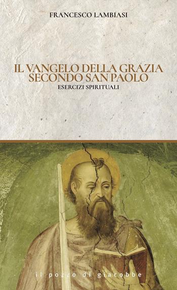 Il Vangelo di Grazia secondo San Paolo. Esercizi spirituali - Francesco Lambiasi - Libro Il Pozzo di Giacobbe 2025, Spirito & vita | Libraccio.it