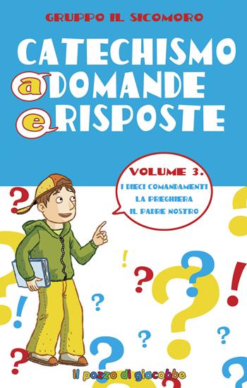 Catechismo a domande e risposte. Vol. 3: I dieci Comandamenti, la preghiera, il Padre Nostro - Silvia Vecchini, Antonio Vincenti - Libro Il Pozzo di Giacobbe 2024 | Libraccio.it