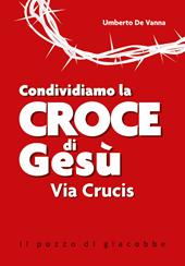 Condividiamo la croce di Gesù. Via Crucis. Nuova ediz.