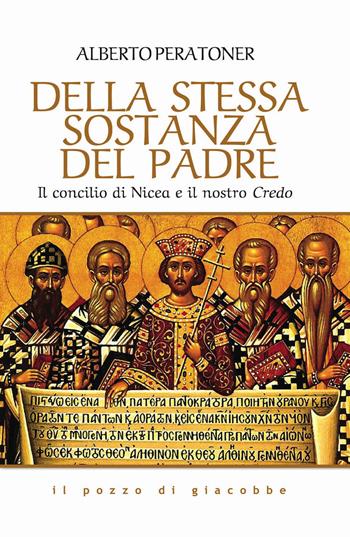 Della stessa sostanza del Padre. Il concilio di Nicea e il nostro Credo - Alberto Peratoner - Libro Il Pozzo di Giacobbe 2025, Respiro | Libraccio.it