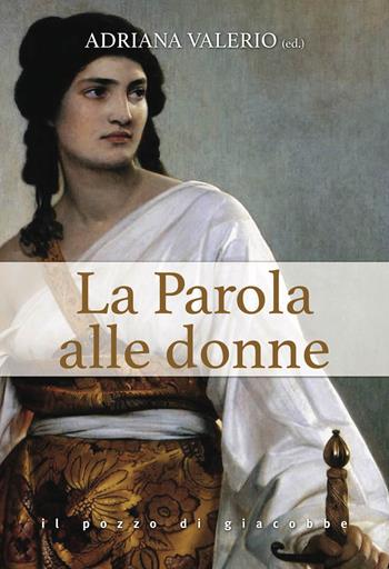 La parola alle donne - Adriana Valerio - Libro Il Pozzo di Giacobbe 2025, Orme | Libraccio.it