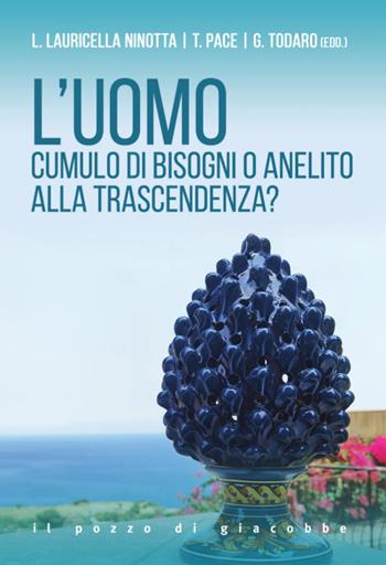 L'uomo. Cumulo di bisogni o anelito alla trascendenza? - L. Lauricella Ninotta, Tommaso Pace, Giovanni Todaro - Libro Il Pozzo di Giacobbe 2025, Orme | Libraccio.it
