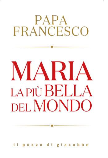 Maria. La più bella del mondo - Francesco (Jorge Mario Bergoglio) - Libro Il Pozzo di Giacobbe 2025, Respiro | Libraccio.it